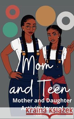 Mom and Teen: An Activity Journal and Diary for Mother and Daughter Latoya Nicole 9781734879711 Precise Publishing Inc. - książka