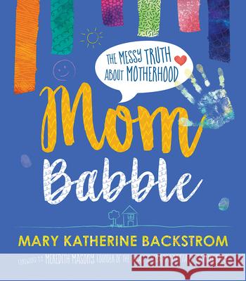 Mom Babble: The Messy Truth about Motherhood Mary Katherine Backstrom Meredith Masony 9781501894527 Abingdon Press - książka