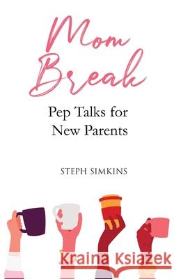 Mom Break: Pep Talks For New Parents Stephanie Simkins 9780578801445 Stephanie Simkins - książka