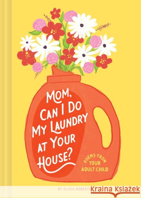 Mom, Can I Do My Laundry at Your House?: Poems from Your Adult Child Olivia Roberts 9781797218694 Chronicle Books - książka