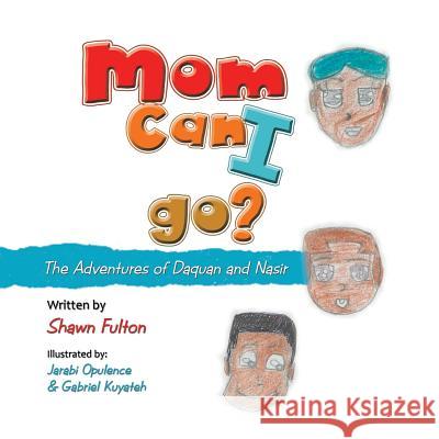 Mom Can I Go?: The Adventures of Daquan and Nasir Shawn Fulton 9781546243182 Authorhouse - książka