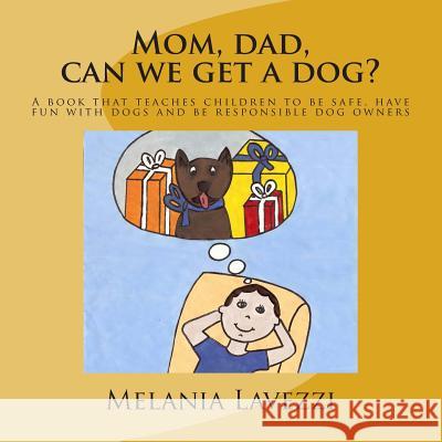 Mom, dad, can we get a dog?: A book that teaches children to be safe, have fun with dogs and be responsible dog owners. Lavezzi, Melania 9780615723686 Melania Lavezzi - książka