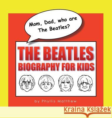 Mom, Dad, who are The Beatles?: The Beatles Biography for Kids Matthew, Phyllis 9780986118944 Paradoxologeo - książka