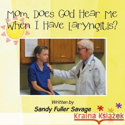 Mom, Does God Hear Me When I Have Laryngitis? Sandy Fuller Savage 9781664232976 WestBow Press - książka