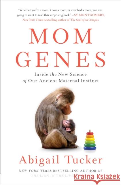 Mom Genes: Inside the New Science of Our Ancient Maternal Instinct Abigail Tucker 9781501192876 Gallery Books - książka