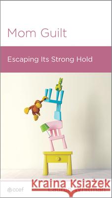 Mom Guilt: Escaping the Strong Hold Lauren Whitman 9781645072652 New Growth Press - książka