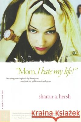 Mom, I Hate My Life! Sharon A. Hersh 9780877880233 Shaw Books - książka