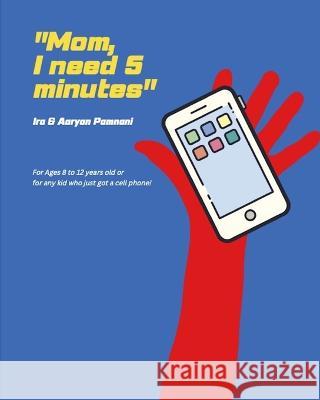Mom, I need 5 minutes Aaryan Pamnani Ira Pamnani  9798379347642 Independently Published - książka