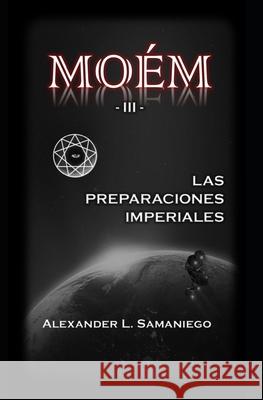 Moém-III: Las preparaciones imperiales Samaniego, Alexander L. 9781689566469 Independently Published - książka