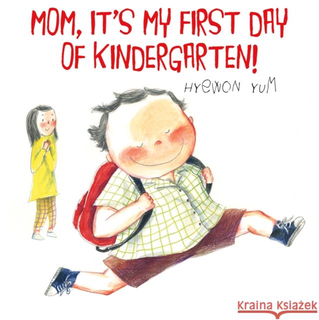 Mom, It's My First Day of Kindergarten! Hyewon Yum 9780374350048 Farrar Straus Giroux - książka