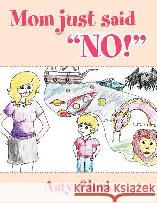 Mom Just Said No! Amy Clark 9781469151045 Xlibris Corporation - książka