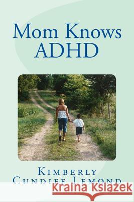 Mom Knows ADHD Kimberly Cundiff LeMond 9781523245925 Createspace Independent Publishing Platform - książka