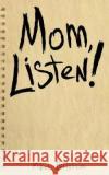 Mom Listen! Mikel Billstrom 9781793924506 Independently Published