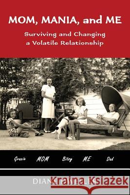 Mom, Mania, and Me: Surviving and Changing a Volatile Relationship Diane Dweller   9780944749029 Writing Ink, LLC - książka