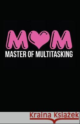 Mom Master of Multitasking Myfreedom Journals 9781717893031 Independently Published - książka