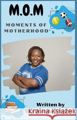 M.O.M.: Moments of Motherhood Lawanda Gholar Niccori Thomas-Brown  9781953056351 Superior Publising LLC. - książka