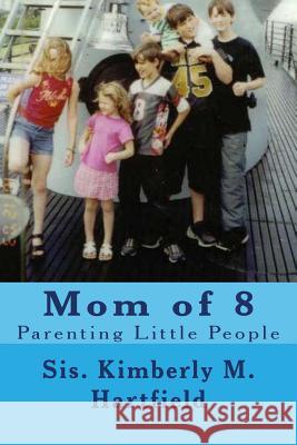 Mom of 8: Parenting Little People Sis Kimberly M. Hartfield 9781478101505 Createspace - książka
