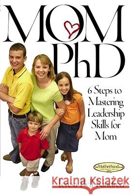 Mom Ph.D.: A Simple 6 Step Course on Leadership Skills for Moms Kindred, Teresa Bell 9781582294247 Howard Publishing Company - książka