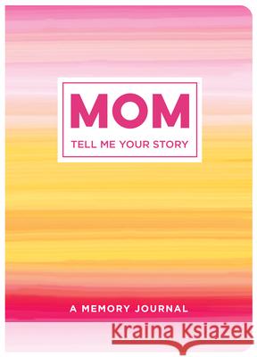 Mom Tell Me Your Story: A Memory Journal New Seasons                              Publications International Ltd 9781645586180 New Seasons - książka