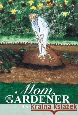 Mom, the Gardener Hazel Ray 9781490842035 WestBow Press - książka