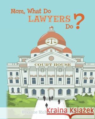 Mom, What Do Lawyers Do? Roxanne Richards-Lecorps 9781482554120 Createspace - książka