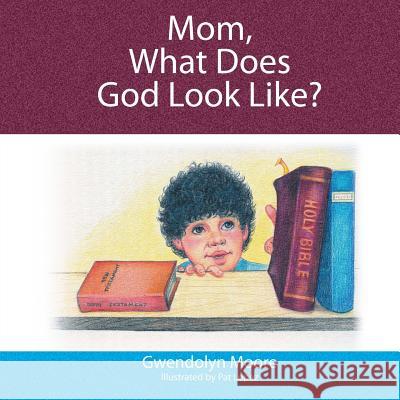 Mom, What Does God Look Like? Gwendolyn Moore Pat Lopez 9780984319930 Phgp Publishers - książka
