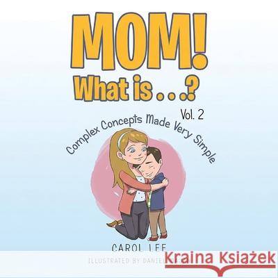 MOM! What is...?: Vol 2: Complex Concepts Made Very Simple Carol Lee 9781967362752 Carol Lee - książka