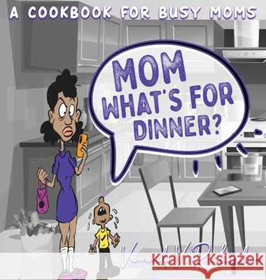 Mom What's For Dinner?: A Cookbook for Busy Moms Vawanda Richardson 9781087866901 Indy Pub - książka