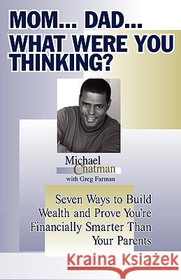 Mom...Dad...What Were You Thinking? Michael Chatman 9781591604341 Xulon Press - książka