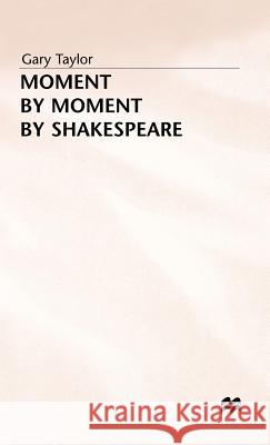 Moment by Moment by Shakespeare Gary Taylor 9780333375518 PALGRAVE MACMILLAN - książka