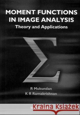 Moment Functions in Image Analysis - Theory and Applications R. Mukundan K. Ramakrishna Rao K. R. Ramakrishnan 9789810235246 World Scientific Publishing Company - książka