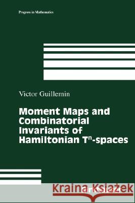 Moment Maps and Combinatorial Invariants of Hamiltonian Tn-Spaces Guillemin, Victor 9780817637705 Birkhauser - książka