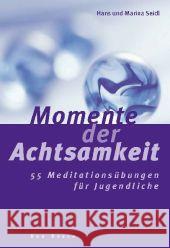 Momente der Achtsamkeit : 55 Meditationsübungen für Jugendliche Seidl, Hans Seidl, Marina  9783769815825 Don Bosco Verlag - książka