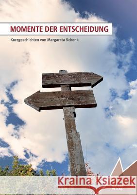 Momente der Entscheidung: Kurzgeschichten Margareta Schenk 9783981782721 Kelebek - książka
