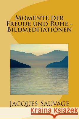 Momente der Freude und Ruhe - Bildmeditationen Sauvage, Jacques 9781500836542 Createspace - książka