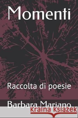 Momenti: Raccolta di poesie Mariano, Barbara 9781798552681 Independently Published - książka