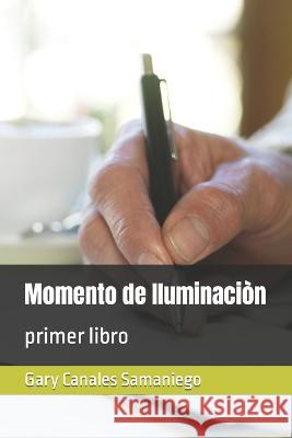 Momento de Iluminaciòn: primer libro Gary Benjamin Ccanales Samaniego, Gary Benjamin Canales Samaniego 9798361452880 Independently Published - książka