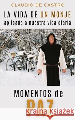 Momentos de Paz: La vida de un MONJE aplicada a nuestra vida diaria Claudio D 9781660133635 Independently Published - książka