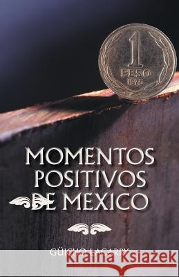 Momentos Positivos de Mexico: Enero 2014 Lacarry, Guicho 9781463377724 Palibrio - książka