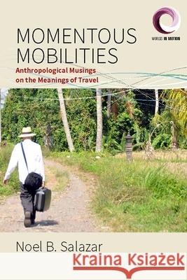 Momentous Mobilities: Anthropological Musings on the Meanings of Travel  9781789208030 Berghahn Books - książka