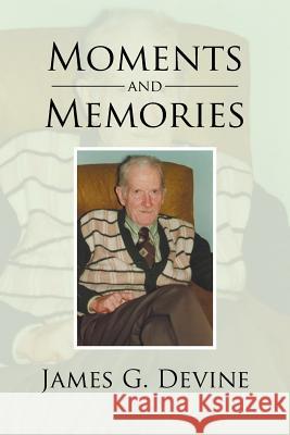 Moments and Memories James G. Devine 9781493151561 Xlibris Corporation - książka