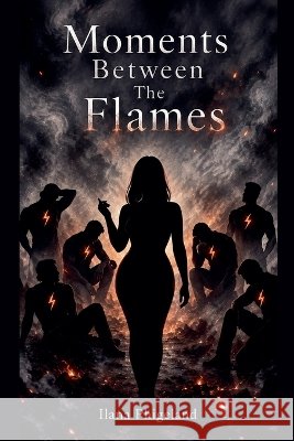 Moments Between The Flames Phigeland, Ilana 9798235584181 Ilana Phigeland - książka