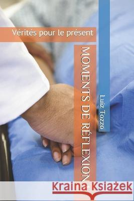 Moments de Reflexion 1: Verites pour le present Luiz Tozzo   9798580215563 Independently Published - książka