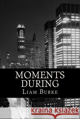 Moments During Liam Burke 9781511421348 Createspace Independent Publishing Platform - książka