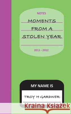 Moments From A Stolen Year Gardner, Troy H. 9781721241231 Createspace Independent Publishing Platform - książka