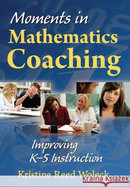 Moments in Mathematics Coaching: Improving K-5 Instruction Woleck, Kristine R. 9781412965842 Corwin Press - książka