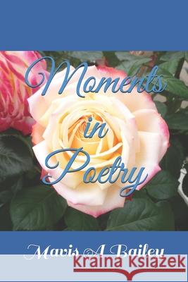 Moment's in Poetry Bailey Mavis A Bailey 9798592071027 Independently published - książka