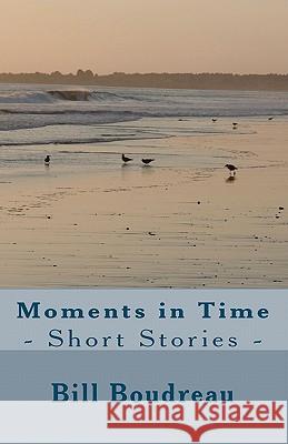 Moments in Time Bill Boudreau 9781452812311 Createspace - książka