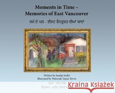 Moments in Time - Memories of East Vancouver Sandip Sodhi Waheeda Tejani-Byron  9781777021894 Sandip Sodhi - książka