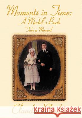 Moments in Time: A Model's Book: Take a Moment Rhodes, Claudia 9781477115763 Xlibris Corporation - książka
